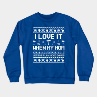 I love it when my mom lets me play video games Crewneck Sweatshirt